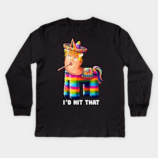 I'd Hit That Trump Pinata Cinco de Mayo Party Kids Long Sleeve T-Shirt